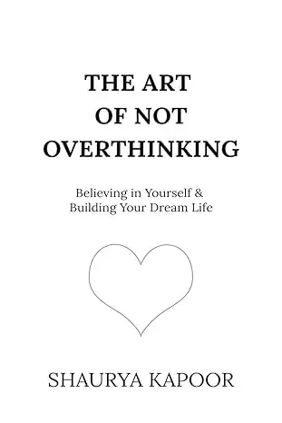 51oZWWrslKL._SY466_ The Art of Not Overthinking : Believing in Yourself and Building Your Dream Life - Image 1