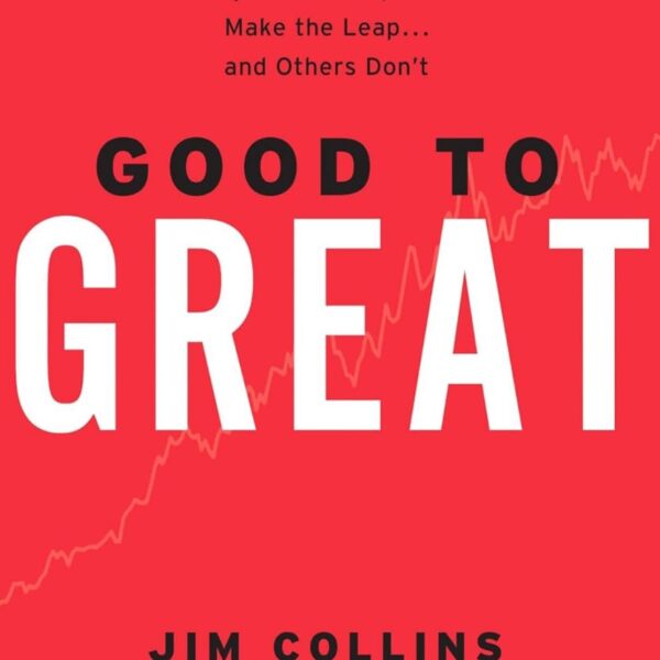 Good To Great: Why Some Companies Make the Leap...And Others Don't